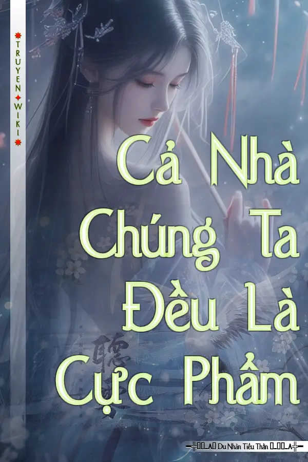 Cả Nhà Chúng Ta Đều Là Cực Phẩm