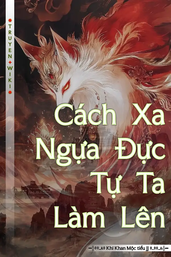 Truyện Cách Xa Ngựa Đực Tự Ta Làm Lên