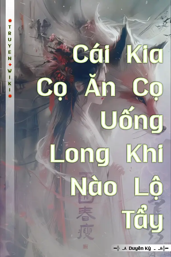 Truyện Cái Kia Cọ Ăn Cọ Uống Long Khi Nào Lộ Tẩy