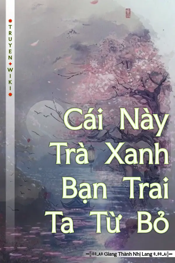 Cái Này Trà Xanh Bạn Trai Ta Từ Bỏ