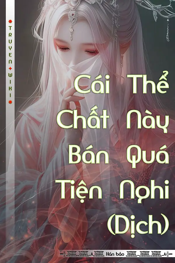 Truyện Cái Thể Chất Này Bán Quá Tiện Nghi (Dịch)