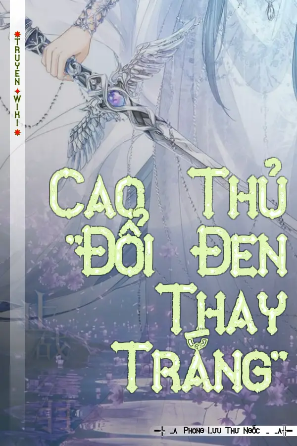 Truyện Cao Thủ "Đổi Đen Thay Trắng"