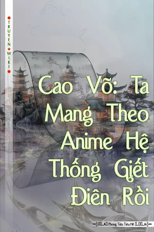 Truyện Cao Võ: Ta Mang Theo Anime Hệ Thống Giết Điên Rồi