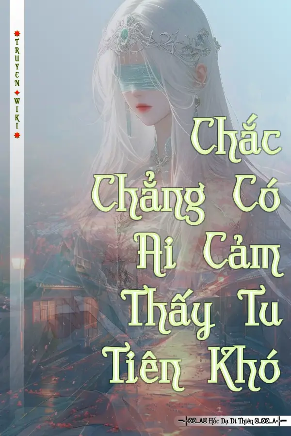 Truyện Chắc Chẳng Có Ai Cảm Thấy Tu Tiên Khó