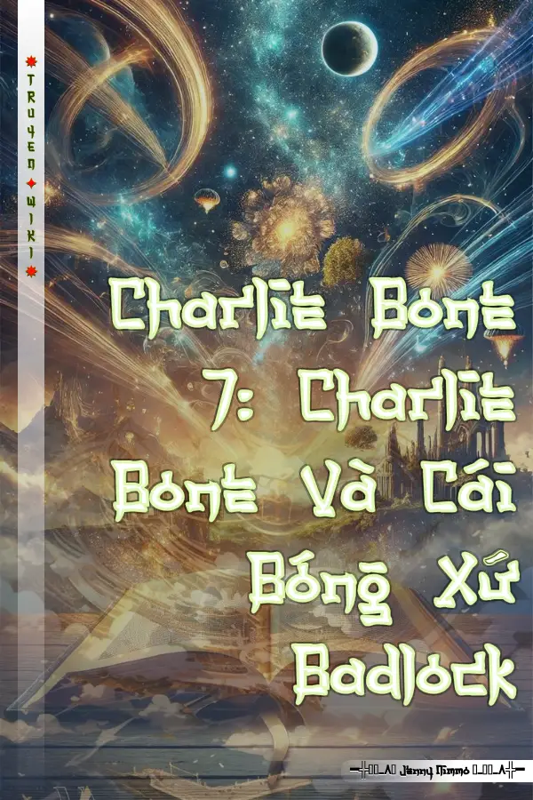 Truyện Charlie Bone 7: Charlie Bone Và Cái Bóng Xứ Badlock