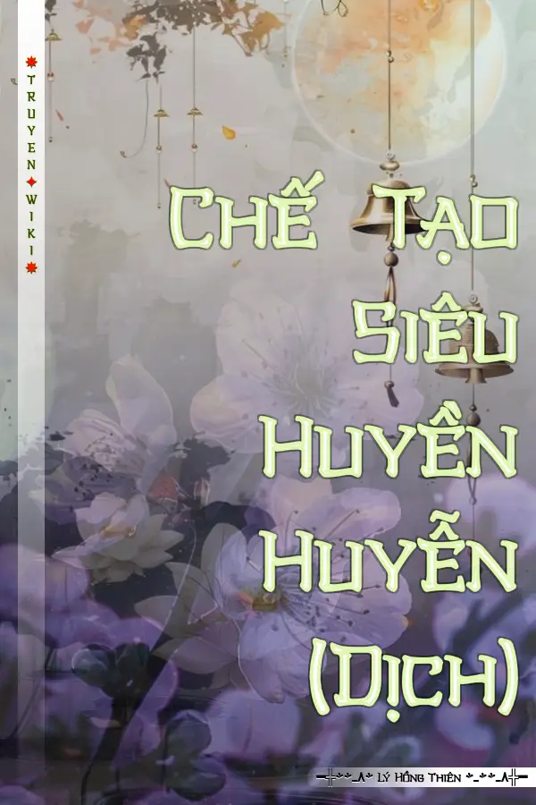 Truyện Chế Tạo Siêu Huyền Huyễn (Dịch)