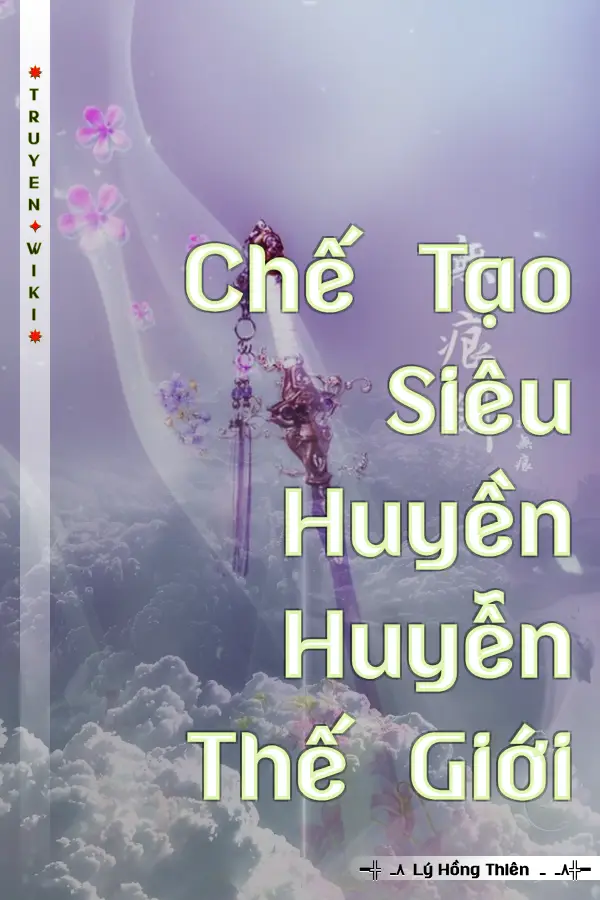 Truyện Chế Tạo Siêu Huyền Huyễn Thế Giới