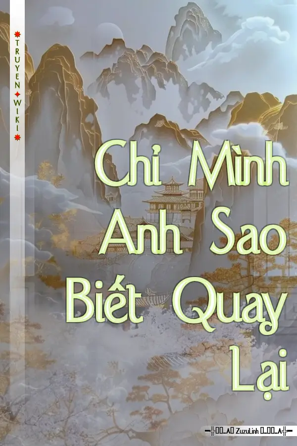 Truyện Chỉ Mình Anh Sao Biết Quay Lại