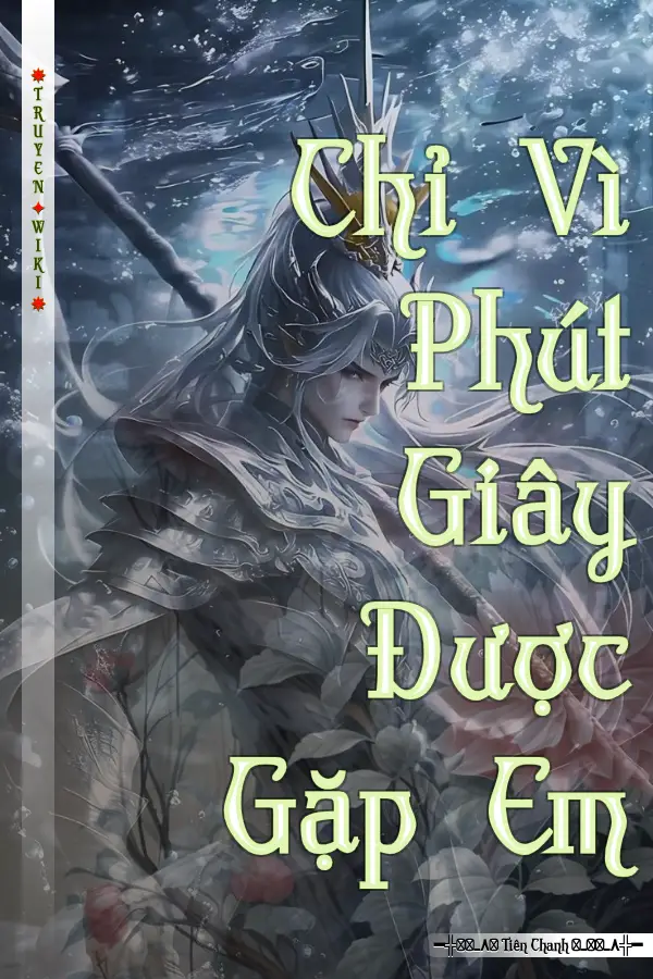 Truyện Chỉ Vì Phút Giây Được Gặp Em