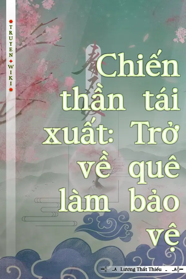 Chiến thần tái xuất: Trở về quê làm bảo vệ