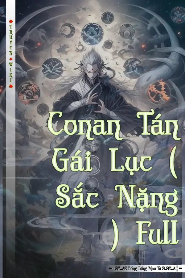 Truyện Conan Tán Gái Lục ( Sắc Nặng ) Full