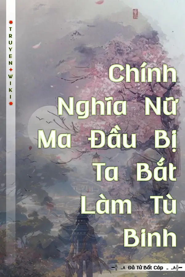 Truyện Chính Nghĩa Nữ Ma Đầu Bị Ta Bắt Làm Tù Binh