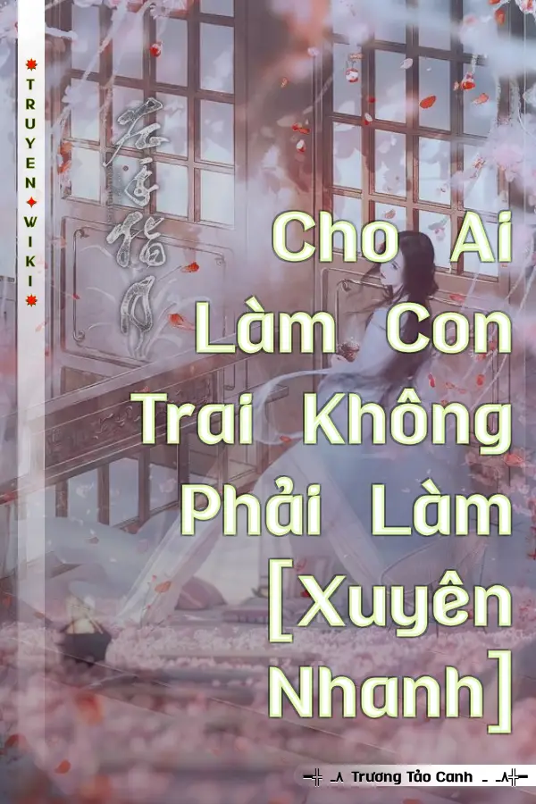 Cho Ai Làm Con Trai Không Phải Làm [Xuyên Nhanh]