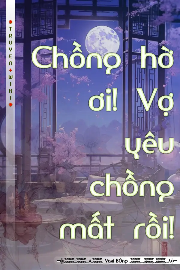 Truyện Chồng hờ ơi! Vợ yêu chồng mất rồi!