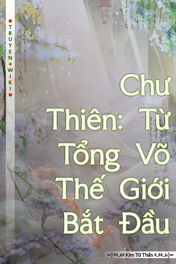 Chư Thiên: Từ Tổng Võ Thế Giới Bắt Đầu