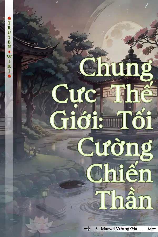 Truyện Chung Cực Thế Giới: Tối Cường Chiến Thần