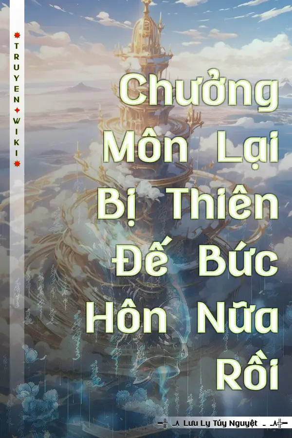 Chưởng Môn Lại Bị Thiên Đế Bức Hôn Nữa Rồi