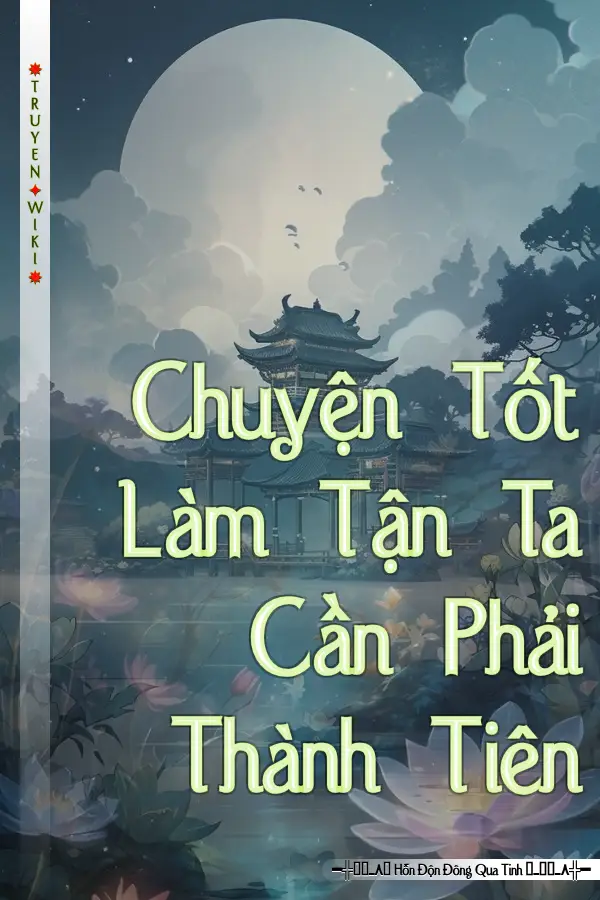 Truyện Chuyện Tốt Làm Tận Ta Cần Phải Thành Tiên