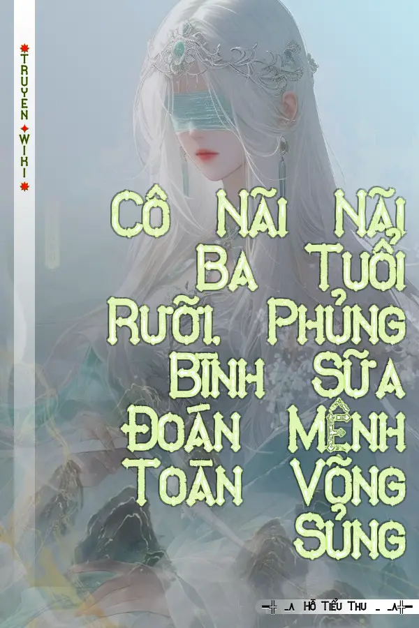 Cô Nãi Nãi Ba Tuổi Rưỡi, Phủng Bình Sữa Đoán Mệnh Toàn Võng Sủng