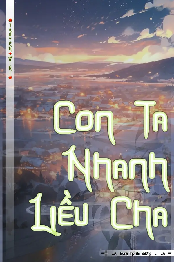 Truyện Con Ta Nhanh Liều Cha