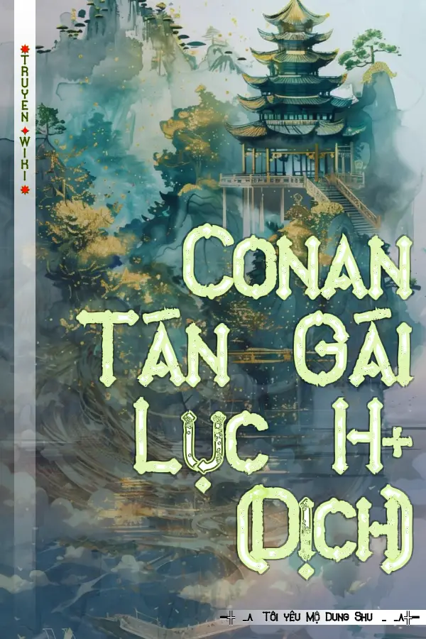 Conan Tán Gái Lục H+ (Dịch)