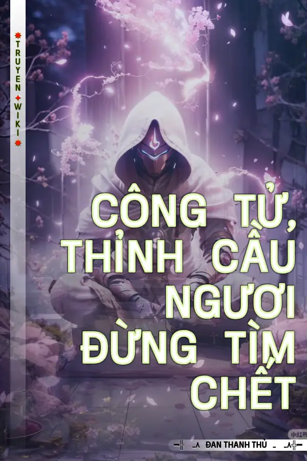 Truyện Công Tử, Thỉnh Cầu Ngươi Đừng Tìm Chết