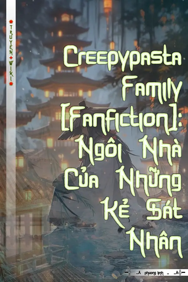 Creepypasta Family [Fanfiction]: Ngôi Nhà Của Những Kẻ Sát Nhân