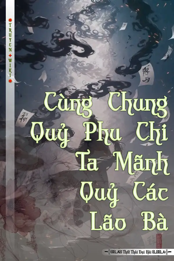 Cùng Chung Quỷ Phu Chi Ta Mãnh Quỷ Các Lão Bà