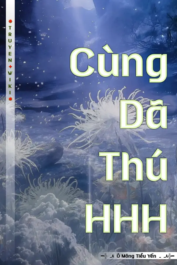 Truyện Cùng Dã Thú HHH