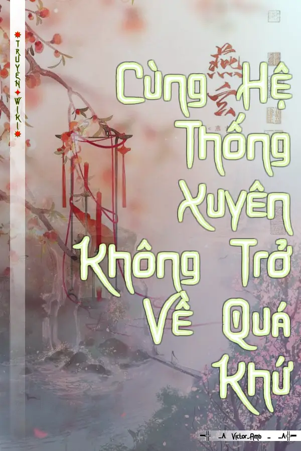 Cùng Hệ Thống Xuyên Không Trở Về Quá Khứ