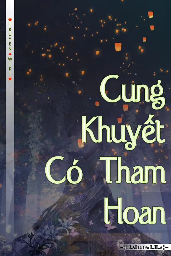 Truyện Cung Khuyết Có Tham Hoan