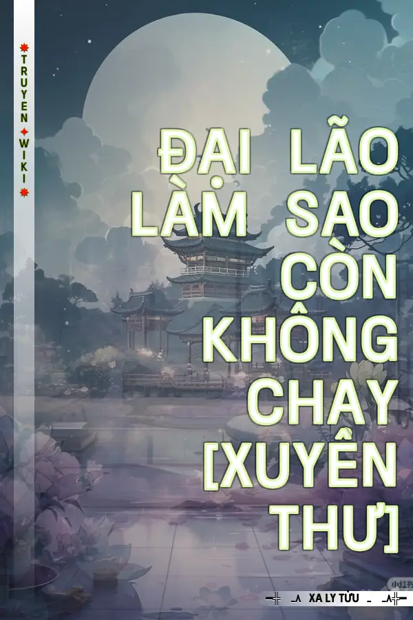 Đại Lão Làm Sao Còn Không Chạy [Xuyên Thư]