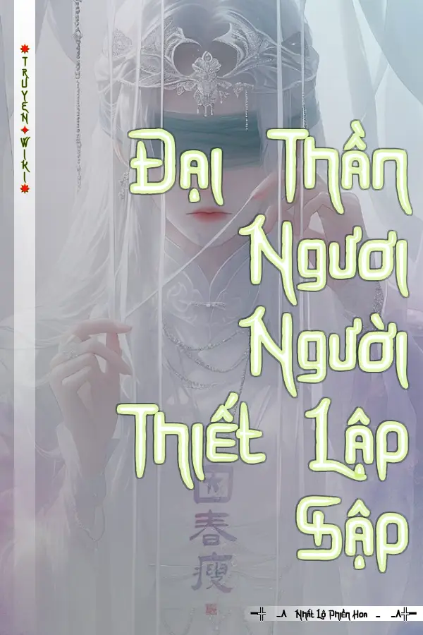 Truyện Đại Thần Ngươi Người Thiết Lập Sập