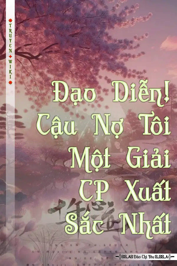 Truyện Đạo Diễn! Cậu Nợ Tôi Một Giải CP Xuất Sắc Nhất