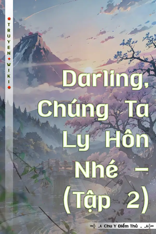 Truyện Darling, Chúng Ta Ly Hôn Nhé - (Tập 2)