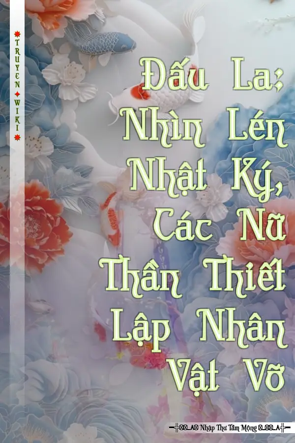 Đấu La: Nhìn Lén Nhật Ký, Các Nữ Thần Thiết Lập Nhân Vật Vỡ