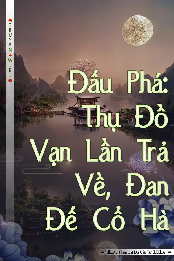 Đấu Phá: Thụ Đồ Vạn Lần Trả Về, Đan Đế Cổ Hà