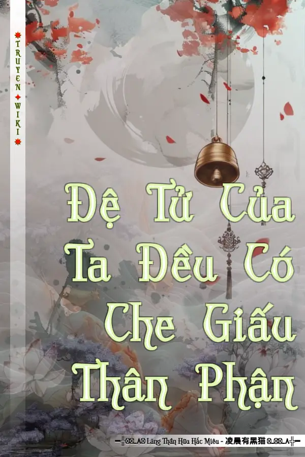 Truyện Đệ Tử Của Ta Đều Có Che Giấu Thân Phận