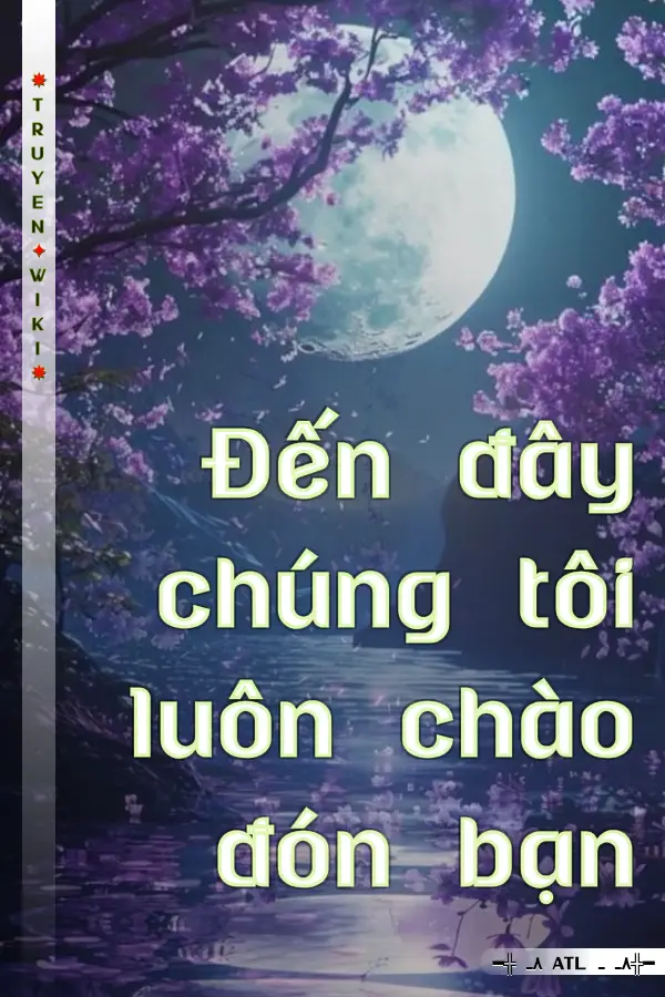 Đến đây chúng tôi luôn chào đón bạn