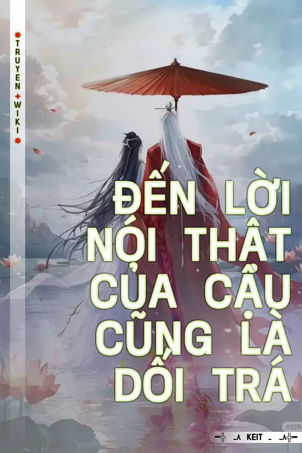 Đến Lời Nói Thật Của Cậu Cũng Là Dối Trá