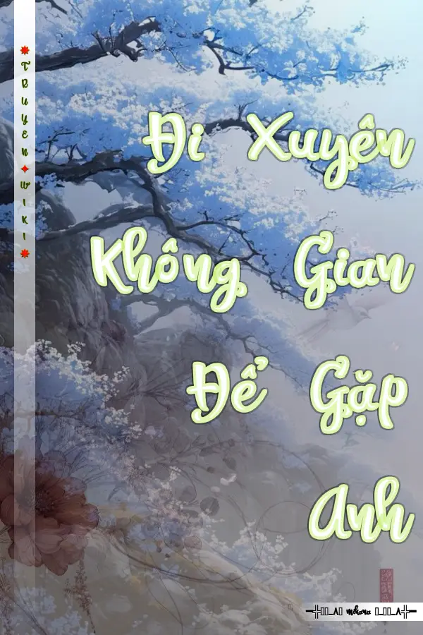 Truyện Đi Xuyên Không Gian Để Gặp Anh