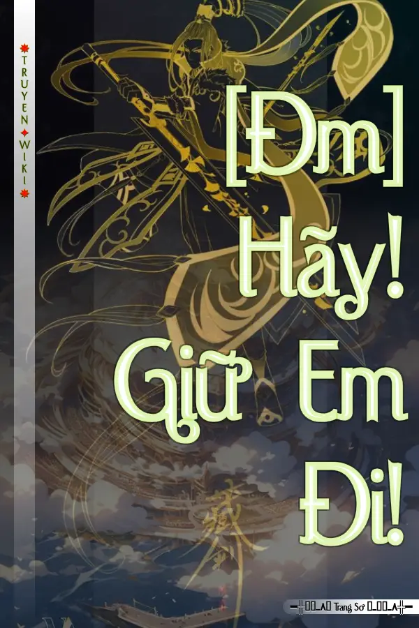 [Đm] Hãy! Giữ Em Đi!