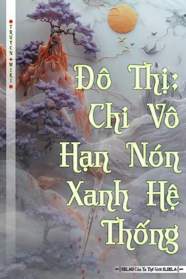 Đô Thị: Chi Vô Hạn Nón Xanh Hệ Thống