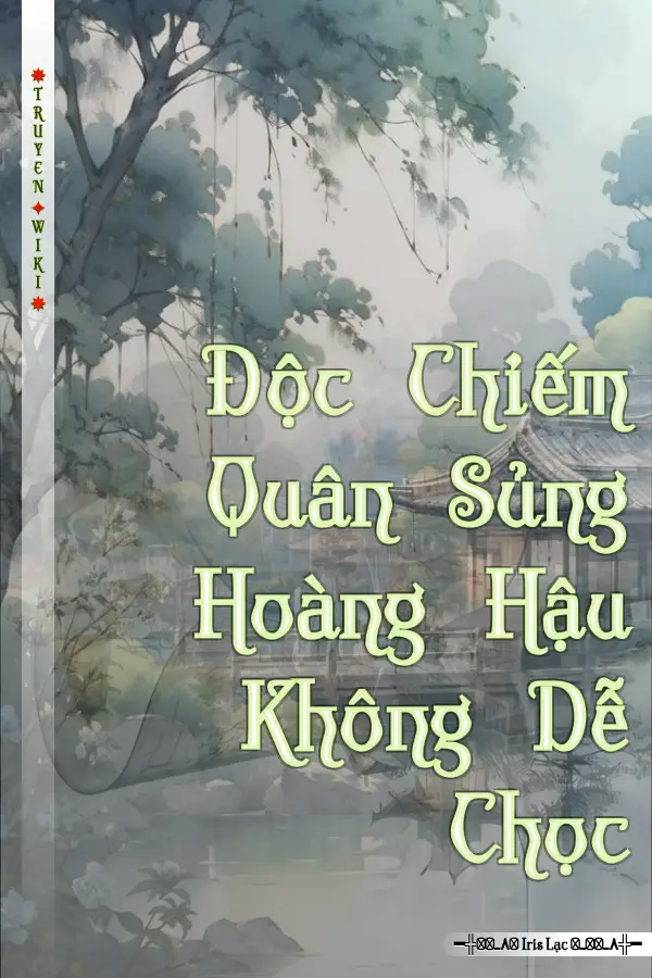 Truyện Độc Chiếm Quân Sủng Hoàng Hậu Không Dễ Chọc