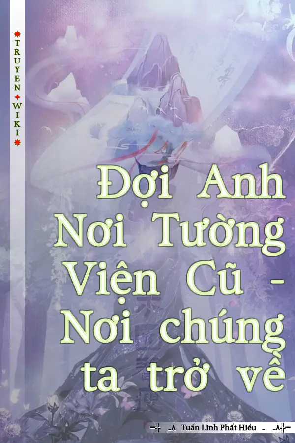 Truyện Đợi Anh Nơi Tường Viện Cũ - Nơi chúng ta trở về