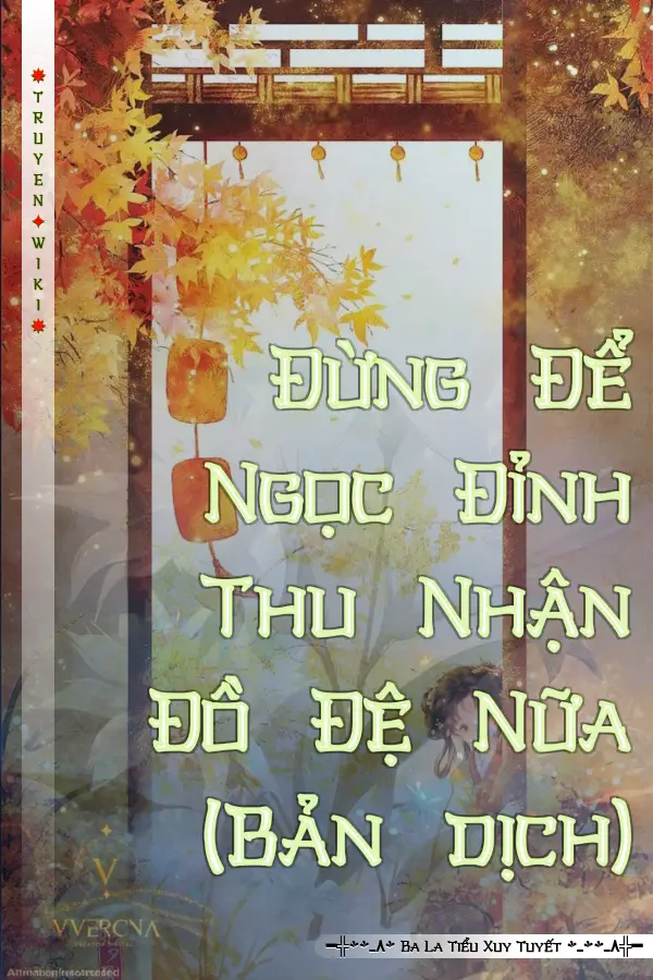 Truyện Đừng Để Ngọc Đỉnh Thu Nhận Đồ Đệ Nữa (Bản dịch)