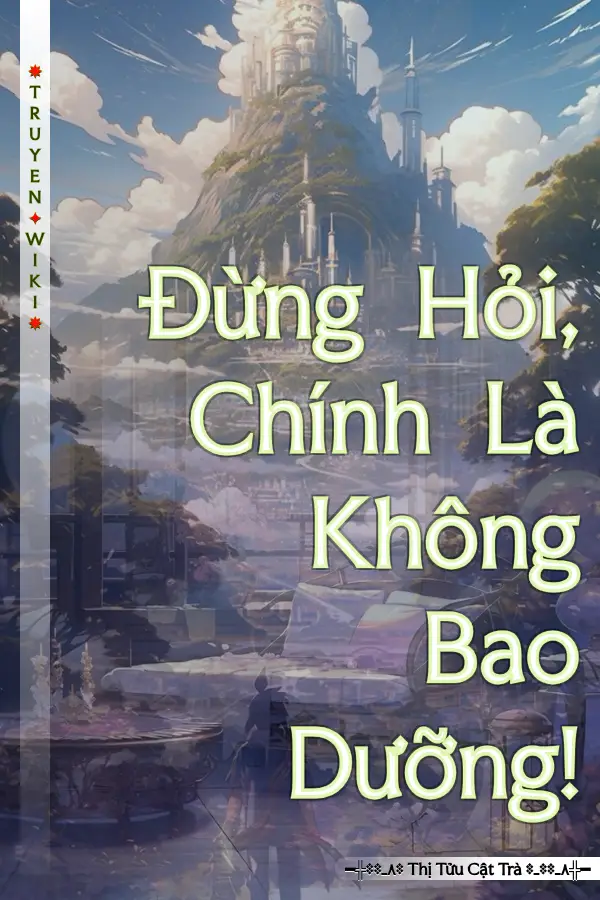 Đừng Hỏi, Chính Là Không Bao Dưỡng!