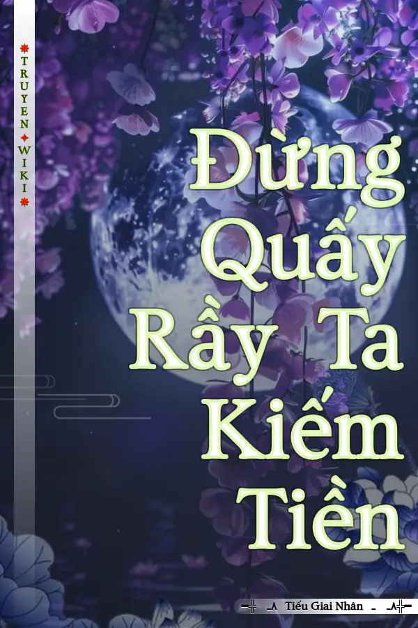 Truyện Đừng Quấy Rầy Ta Kiếm Tiền