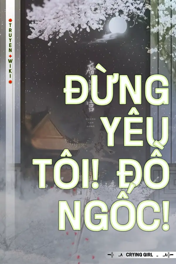 Đừng yêu tôi! đồ ngốc!