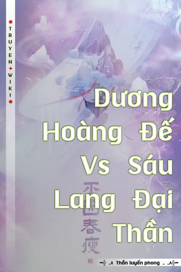 Dương Hoàng Đế Vs Sáu Lang Đại Thần